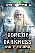Cover: Core of Darkness Book 3 - The Ghost - Edward White