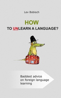 Abbildung von: How to unlearn a language: seven stereotypes that stay in your way to successful foreign language acquisition - Lev Bobisch
