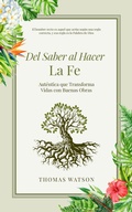 Cover: Del Saber al Hacer La Fe Aut&eacute;ntica que Transforma Vidas con Buenas Obras - FELIPE CHAVARRO POLAN&Iacute;A INC