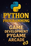 Cover: Python Programming: Game Development, Pygame, Arcade - E3