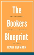 Cover: The Booker's Blueprint: Crafting Kayfabe, Characters, and Champions - Frank Neumann