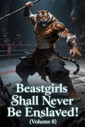Cover: Beastgirls Shall Never Be Enslaved! (Volume 8) - ZenithNovels