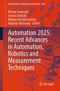 Enlarge image Cover: Automation 2025: Recent Advances in Automation, Robotics and Measurement Techniques - Springer