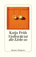 Cover: Vielleicht ist die Liebe so - Diogenes