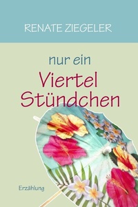 Abbildung von: Nur ein Viertelstündchen - epubli