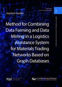 Enlarge image Cover: Method for Combining Data Farming and Data Mining in a Logistics Assistance System for Materials Trading Networks Based on Graph Databases - Cuvillier Verlag