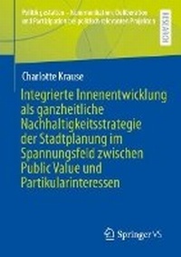 Abbildung von: Integrierte Innenentwicklung als ganzheitliche Nachhaltigkeitsstrategie der Stadtplanung im Spannungsfeld zwischen Public Value und Partikularinteressen - Springer VS