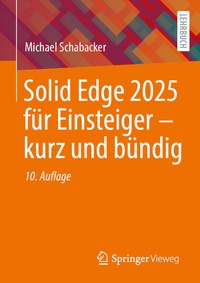 Abbildung von: Solid Edge 2025 für Einsteiger - kurz und bündig - Springer Vieweg