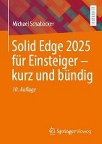 Abbildung von: Solid Edge 2025 für Einsteiger - kurz und bündig - Springer Vieweg