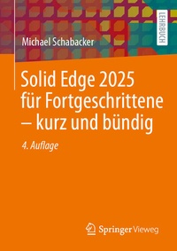 Abbildung von: Solid Edge 2025 für Fortgeschrittene - kurz und bündig - Springer Vieweg