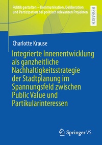 Bild: Integrierte Innenentwicklung als ganzheitliche Nachhaltigkeitsstrategie der Stadtplanung im Spannungsfeld zwischen Public Value und Partikularinteressen - Springer VS