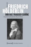 Cover: Friedrich H&ouml;lderlin und das tragisch Sch&ouml;ne - transcript