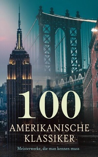 Abbildung von: 100 Amerikanische Klassiker - Meisterwerke, die man kennen muss - e-artnow