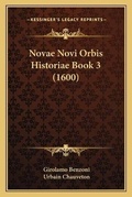 Cover: Novae Novi Orbis Historiae Book 3 (1600) - Kessinger Publishing