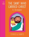 Cover: The Saint who Carried Christ - St. Christopher - DK Children