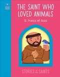 Cover: The Saint who Loved Animals - St. Francis of Assisi - DK Children