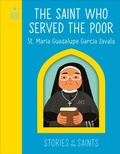 Cover: The Saint who Served the Poor - St. Maria Guadalupe Garcia Zavala - DK Children