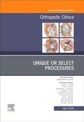 Cover: Unique or Select Procedures, An Issue of Orthopedic Clinics: Volume 57-2 - Churchill Livingstone