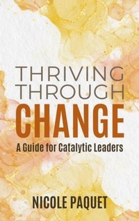 Abbildung von: Thriving Through Change - Nicole Paquet Leadership Inc