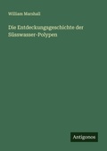 Cover: Die Entdeckungsgeschichte der Suesswasser-Polypen - Antigonos Verlag