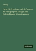 Cover: Ueber die Principien und die Grenzen der Reinigung von fauligen und faeulnissfaehigen Schmutzwassern - Antigonos Verlag