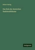 Cover: Das Holz der deutschen Nadelwaldbaeume - Antigonos Verlag