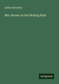 Cover: Mrs. Brown on the Skating Rink - Antigonos Verlag