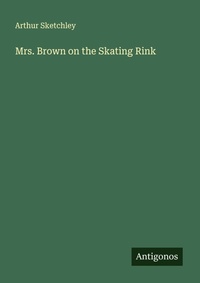 Enlarge image Cover: Mrs. Brown on the Skating Rink - Antigonos Verlag