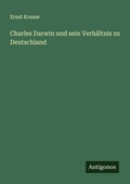 Cover: Charles Darwin und sein Verh&auml;ltnis zu Deutschland - Antigonos Verlag