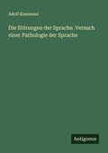 Cover: Die St&ouml;rungen der Sprache. Versuch einer Pathologie der Sprache - Antigonos Verlag
