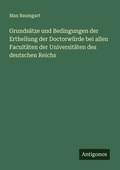Cover: Grunds&auml;tze und Bedingungen der Ertheilung der Doctorw&uuml;rde bei allen Facult&auml;ten der Universit&auml;ten des deutschen Reichs - Antigonos Verlag