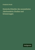 Cover: Deutsche K&uuml;nstler des neunzehnten Jahrhunderts: Studien und Erinnerungen - Antigonos Verlag