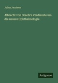 Cover: Albrecht von Graefe's Verdienste um die neuere Ophthalmologie - Antigonos Verlag