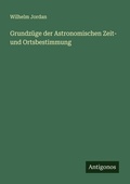 Cover: Grundz&uuml;ge der Astronomischen Zeit- und Ortsbestimmung - Antigonos Verlag