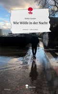 Cover: Wie W&ouml;lfe in der Nacht. Life is a Story - story.one - story.one publishing