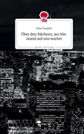 Cover: &Uuml;ber den D&auml;chern, wo Niemand auf uns wartet. Life is a Story - story.one - story.one publishing