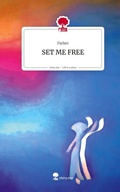 Cover: SET ME FREE. Life is a Story - story.one - story.one publishing