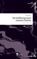 Cover: Die Hoffnung unter unseren Narben. Life is a Story - story.one - story.one publishing