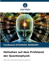 Abbildung von: Hellsehen auf dem Prüfstand der Quantenphysik - Verlag Unser Wissen