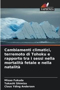 Cover: Cambiamenti climatici, terremoto di Tohoku e rapporto tra i sessi nella mortalita fetale e nella natalita - Edizioni Sapienza