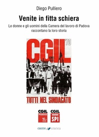 Abbildung von: Venite in fitta schiera. Le donne e gli uomini della Camera del lavoro di Padova raccontano la loro storia - Cierre Grafica