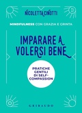 Cover: Imparare a volersi bene. Pratiche gentili di self-compassion. Mindfulness con grazia e grinta - Straordinariamente;Gribaudo