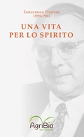 Cover: Una vita per lo spirito. Ehrenfried Pfeiffer 1899-1961 - AgriBio