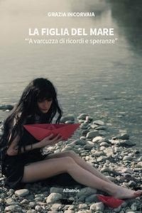 Abbildung von: La figlia del mare. ''A varcuzza di ricordi e speranze' - Nuove voci. Strade;Gruppo Albatros Il Filo