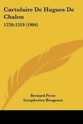 Cover: Cartulaire De Hugues De Chalon - Kessinger Publishing