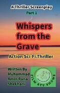 Cover: Whispers from the Grave. 1. Sci.fi. Thriller Screenplay. - Muhammad Amin Rana Shekhani. Karachi-Pk.