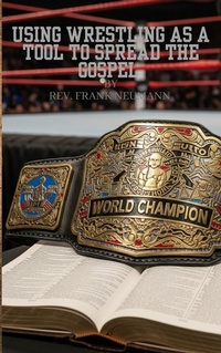 Enlarge image Cover: Using Wrestling as a tool to spread the Gospel - Frank Neumann
