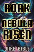 Cover: Roak: Nebula Risen (Roak: Galactic Bounty Hunter, #2) - Jake Bible