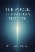 Cover: The Whole, The Pattern, The Path - Adrian Rowe