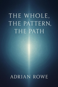 Enlarge image Cover: The Whole, The Pattern, The Path - Adrian Rowe